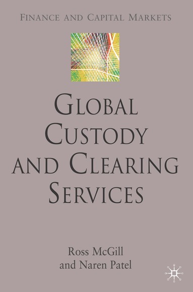 R. McGill, N. Patel - Global Custody and Clearing Services, Inbunden