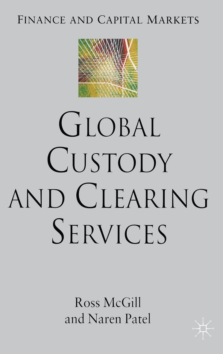 R. McGill, N. Patel, Ross McGill, Naren Patel - Global Custody and Clearing Services, Inbunden