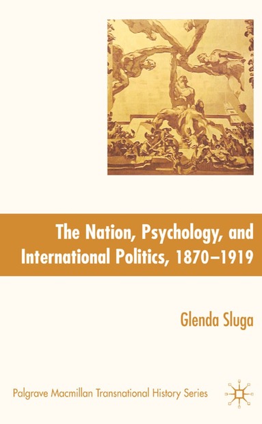 G. Sluga - Nation, Psychology, and International Politics, 1870-1919, Inbunden