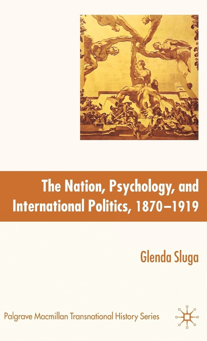 Nation, Psychology, and International Politics, 1870-1919 1