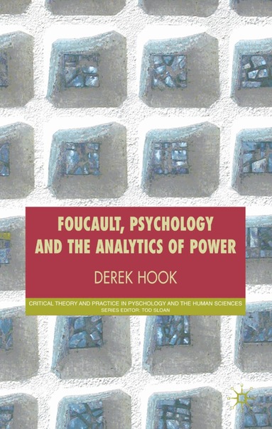 D. Hook - Foucault, Psychology and the Analytics of Power, Inbunden
