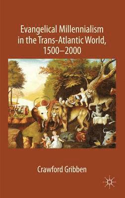 C. Gribben, Crawford Gribben - Evangelical Millennialism in the Trans-Atlantic World, 1500-2000, Inbunden