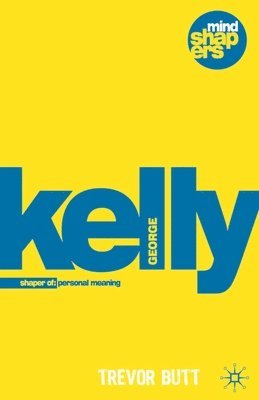bokomslag George Kelly: The Psychology of Personal Constructs