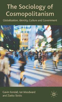 G. Kendall, I. Woodward, Z. Skrbis - Sociology of Cosmopolitanism, Inbunden
