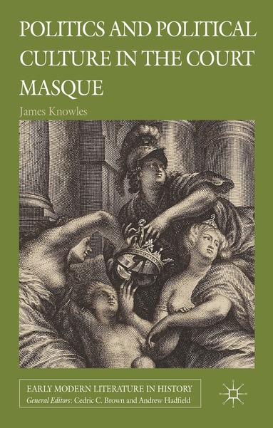 J. Knowles - Politics and Political Culture in the Court Masque, Inbunden
