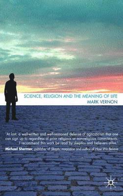 M. Vernon, Mark Vernon - Science, Religion, and the Meaning of Life, Inbunden