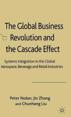 P. Nolan, Z. Jin, L. Chunhang - Global Business Revolution and the Cascade Effect, Inbunden