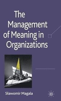 bokomslag The Management of Meaning in Organizations