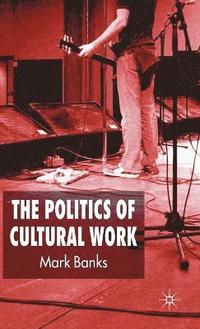 bokomslag The Politics of Cultural Work
