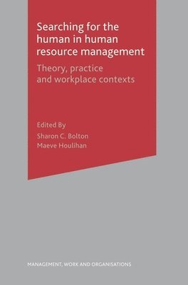 Sharon Bolton, Maeve Houlihan - Searching for the Human in Human Resource Management: Theory, Practice and Workplace Contexts, Häftad
