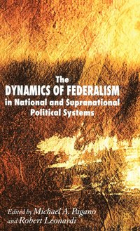 bokomslag The Dynamics of Federalism in National and Supranational Political Systems