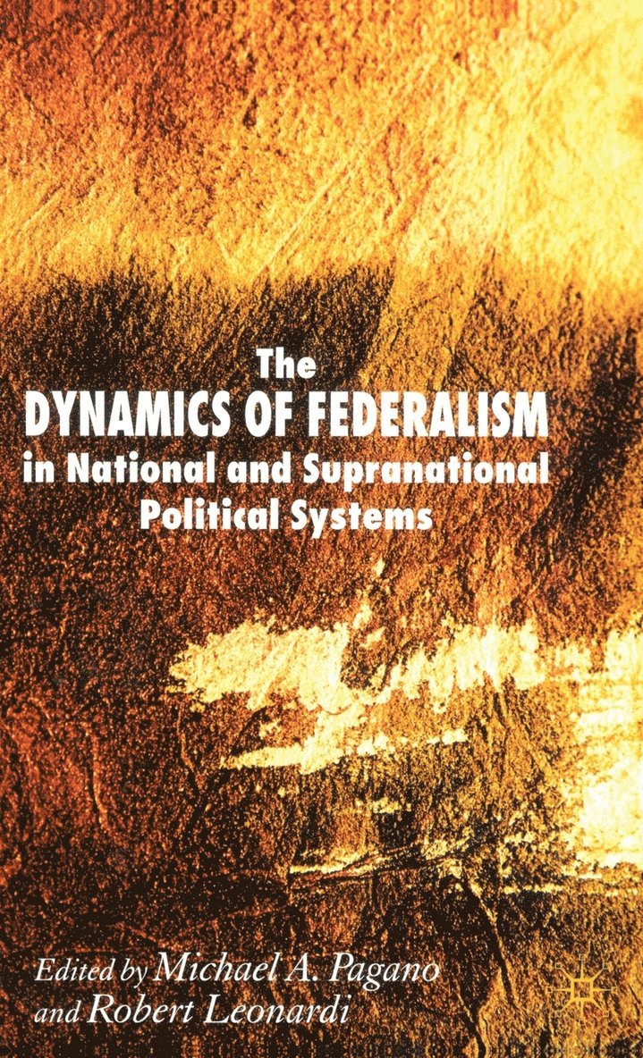 The Dynamics of Federalism in National and Supranational Political Systems 1