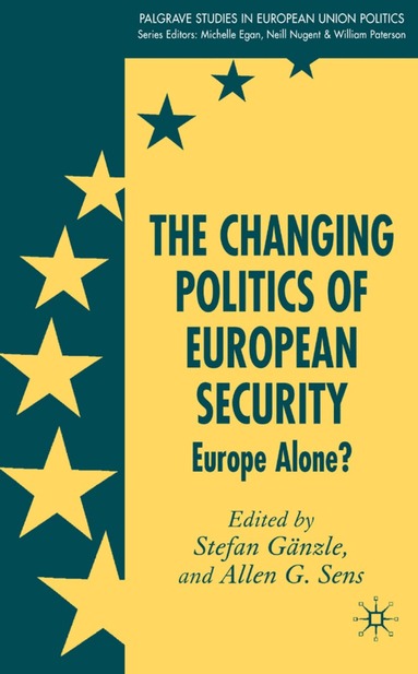 S. Gänzle, A. Sens - Changing Politics of European Security, Inbunden