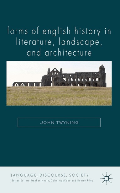 J. Twyning - Forms of English History in Literature, Landscape, and Architecture, Inbunden