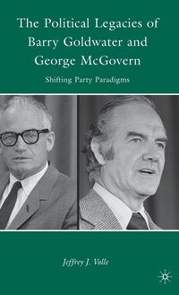 bokomslag The Political Legacies of Barry Goldwater and George McGovern