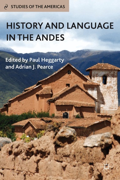 P. Heggarty, A. Pearce - History and Language in the Andes, Inbunden