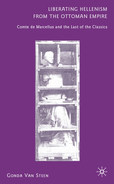 Gonda Van Steen - Liberating Hellenism from the Ottoman Empire, Inbunden