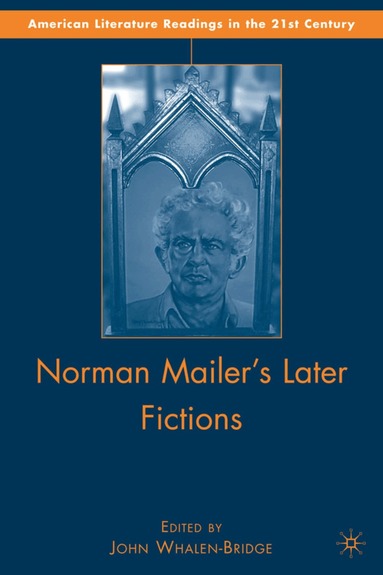 J. Whalen-Bridge, John Whalen-Bridge - Norman Mailer's Later Fictions, Inbunden