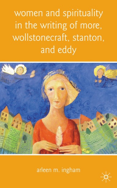 bokomslag Women and Spirituality in the Writing of More, Wollstonecraft, Stanton, and Eddy