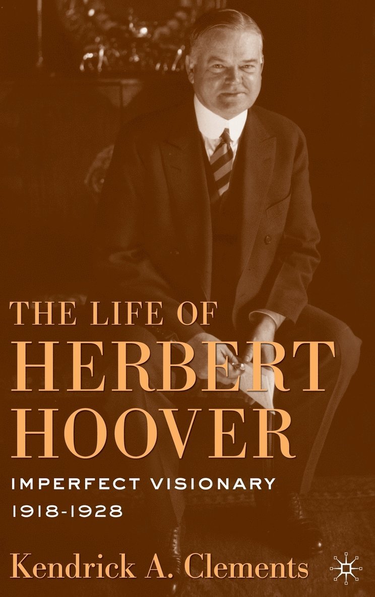 K. Clements, Kendrick A. Clements - Life of Herbert Hoover, Inbunden