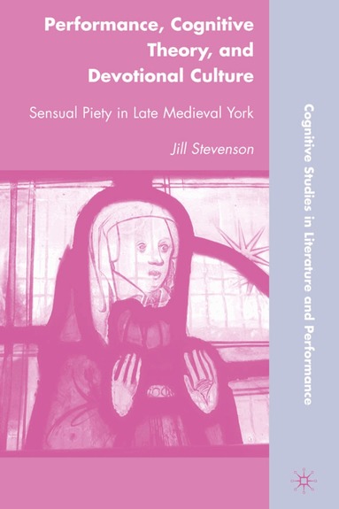 J. Stevenson - Performance, Cognitive Theory, and Devotional Culture, Inbunden