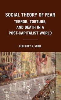 bokomslag Social Theory of Fear: Terror, Torture, and Death in a Post-Capitalist World