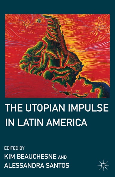 K. Beauchesne, A. Santos - Utopian Impulse in Latin America, Inbunden