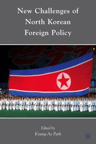 K. Park, Kyung-Ae Park - New Challenges of North Korean Foreign Policy, Inbunden