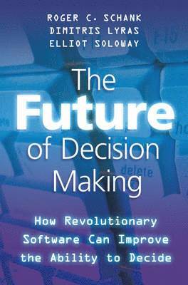 R. Schank, D. Lyras, E. Soloway - Future of Decision Making, Inbunden