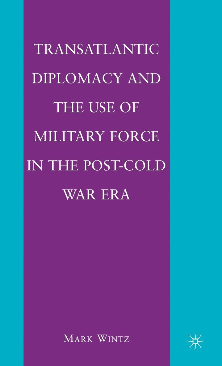 Transatlantic Diplomacy and the Use of Military Force in the Post-Cold War Era 1