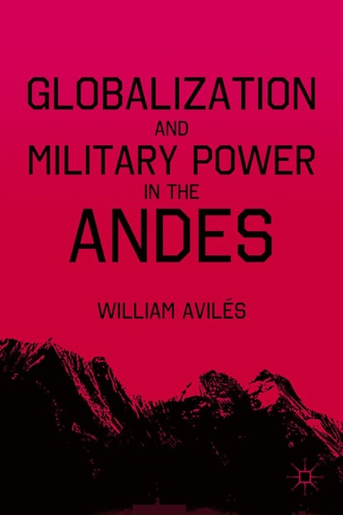 bokomslag Globalization and Military Power in the Andes