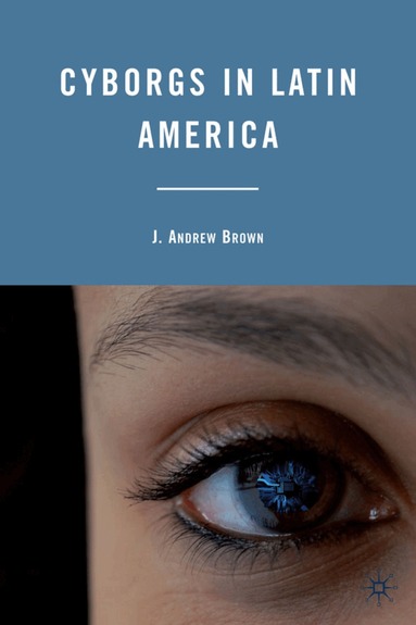 J. Brown - Cyborgs in Latin America, Inbunden