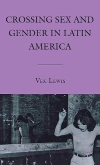 bokomslag Crossing Sex and Gender in Latin America