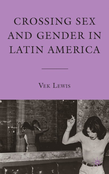 bokomslag Crossing Sex and Gender in Latin America