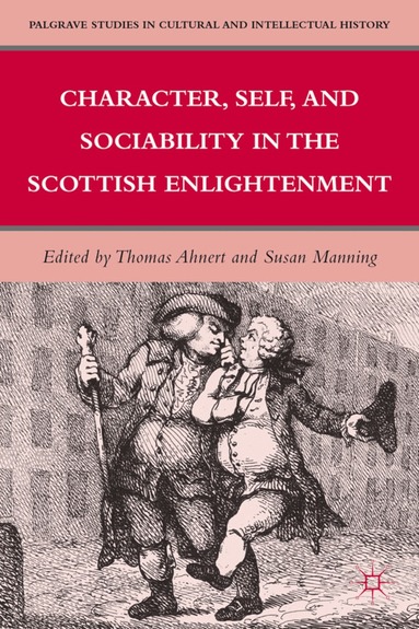 T. Ahnert - Character, Self, and Sociability in the Scottish Enlightenment, Inbunden