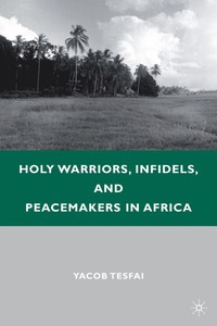 bokomslag Holy Warriors, Infidels, and Peacemakers in Africa