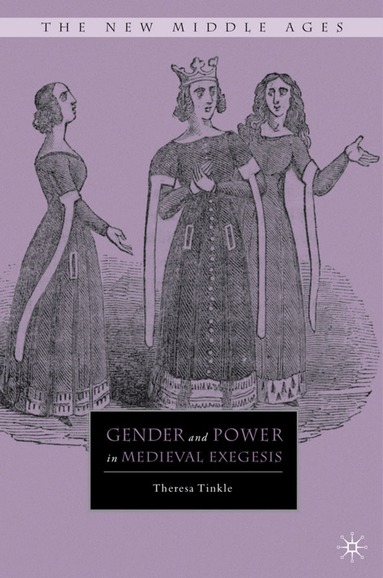 T. Tinkle - Gender and Power in Medieval Exegesis, Inbunden