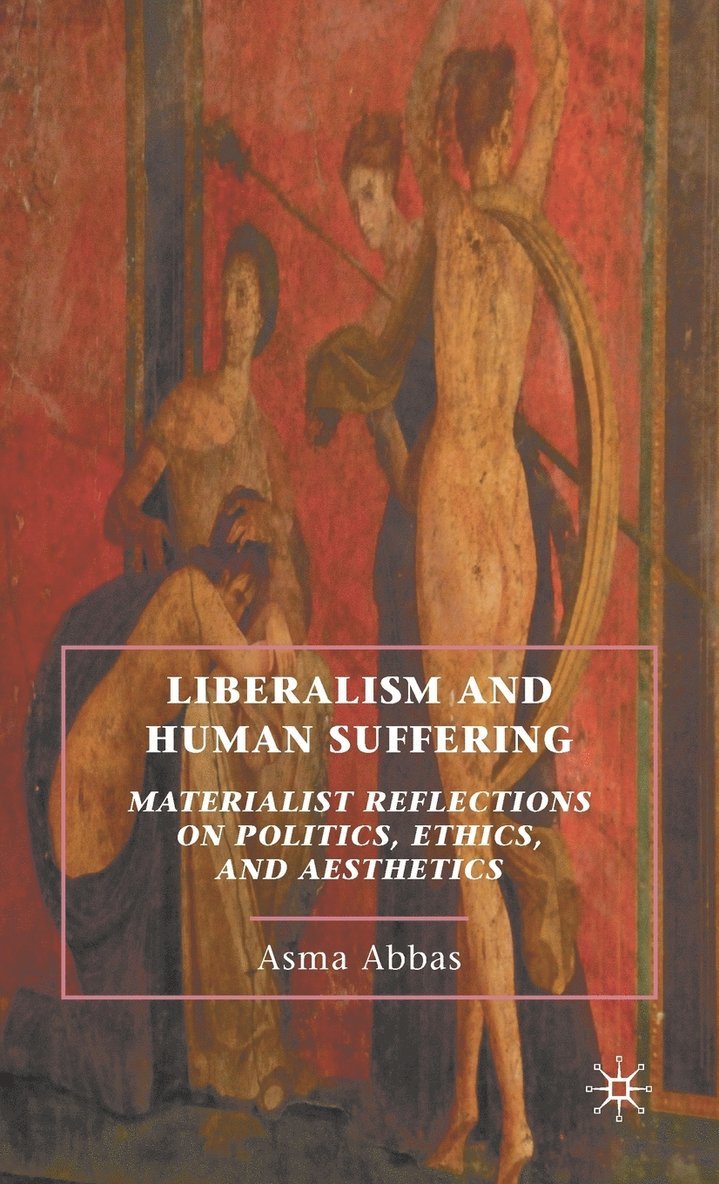 A. Abbas, Asma Abbas - Liberalism and Human Suffering, Inbunden