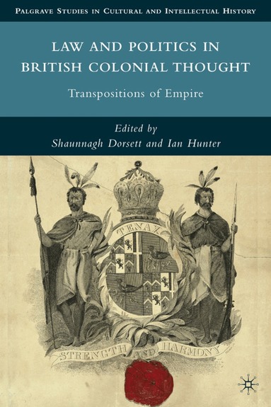 S. Dorsett, I. Hunter - Law and Politics in British Colonial Thought, Inbunden
