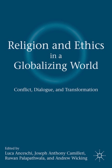 L. Anceschi, J. Camilleri, R. Palapathwala - Religion and Ethics in a Globalizing World, Inbunden