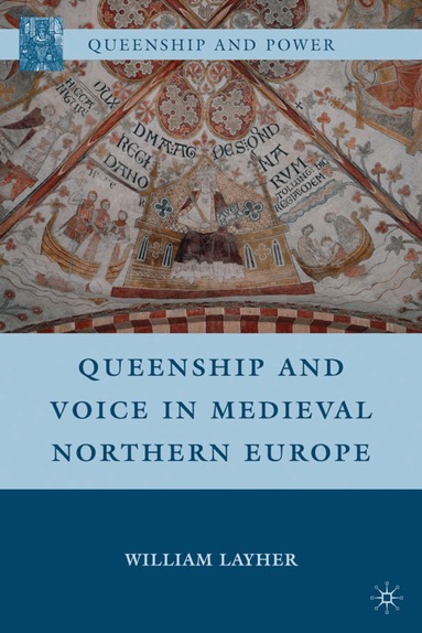 W. Layher - Queenship and Voice in Medieval Northern Europe, Inbunden