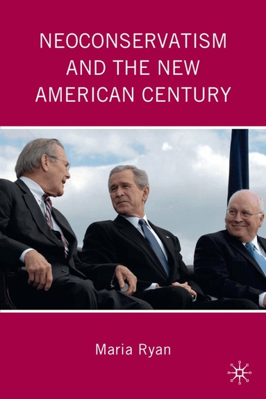 M. Ryan - Neoconservatism and the New American Century, Inbunden