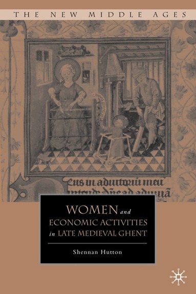 S. Hutton - Women and Economic Activities in Late Medieval Ghent, Inbunden