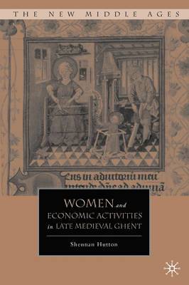 S. Hutton, Shennan Hutton - Women and Economic Activities in Late Medieval Ghent, Inbunden
