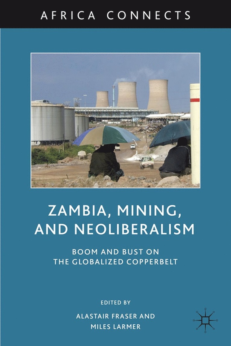 A. Fraser, M. Larmer, Alastair Fraser, Miles Larmer - Zambia, Mining, and Neoliberalism, Inbunden