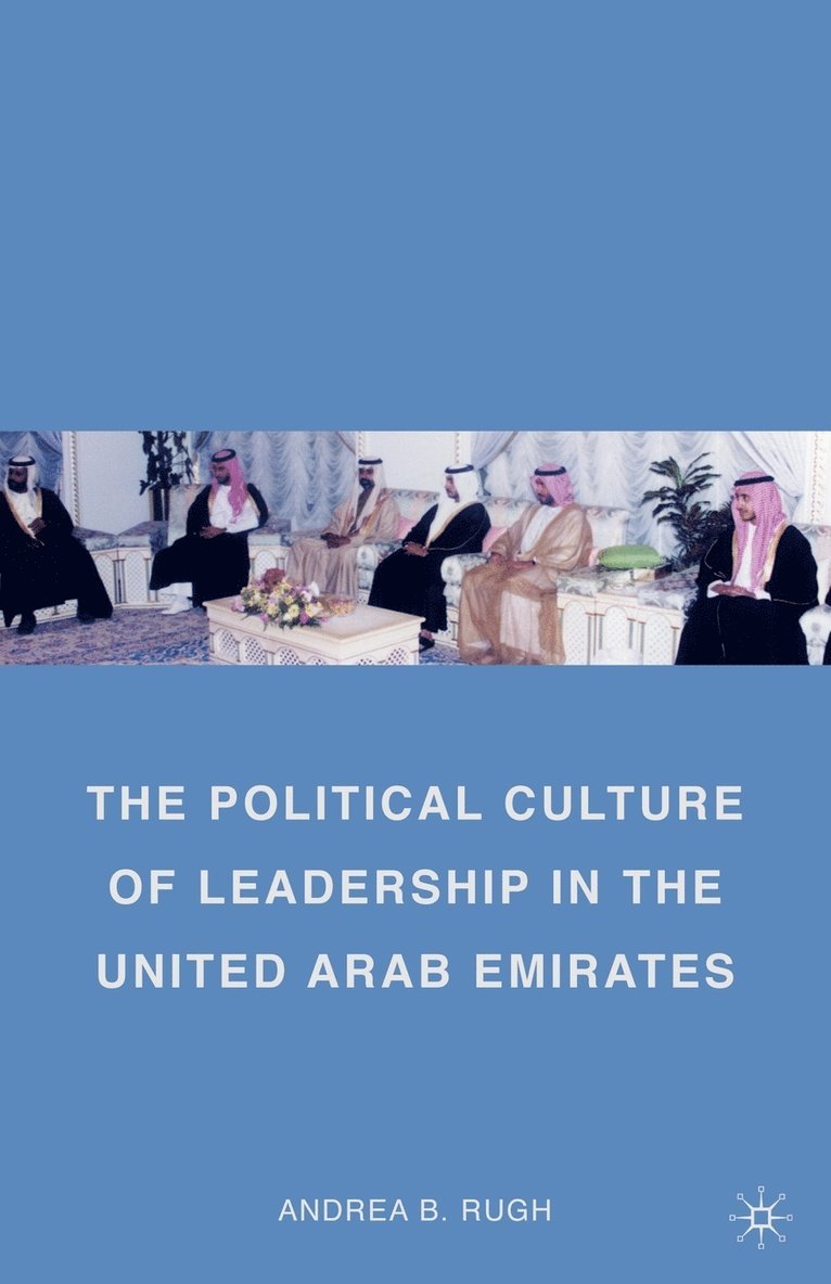 A. Rugh, Andrea B. Rugh - Political Culture of Leadership in the United Arab Emirates, Häftad