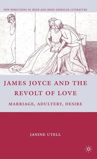 bokomslag James Joyce and the Revolt of Love