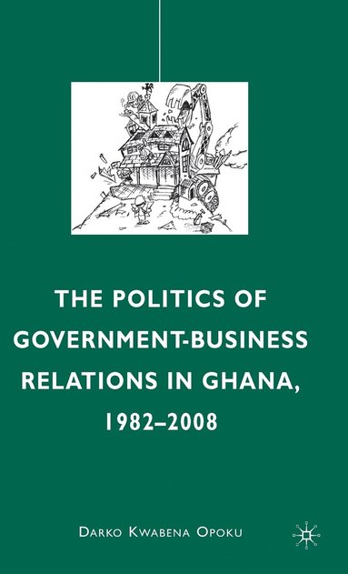 bokomslag The Politics of Government-Business Relations in Ghana, 1982-2008