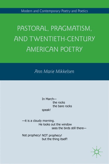 A. Mikkelsen - Pastoral, Pragmatism, and Twentieth-Century American Poetry, Inbunden