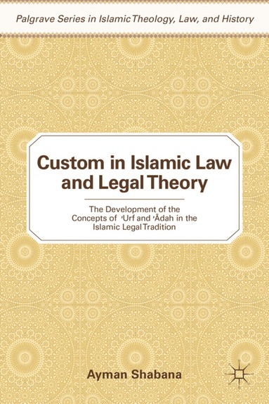 Ayman Shabana - Custom in Islamic Law and Legal Theory, Inbunden